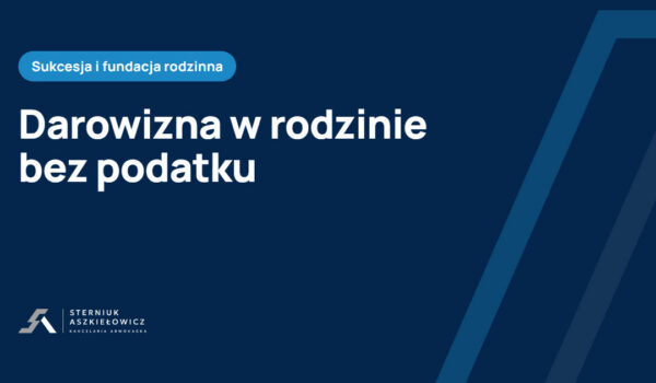 Darowizna w rodzinie bez podatku, baza wiedzy kancelarii Sterniuk Aszkiełowicz