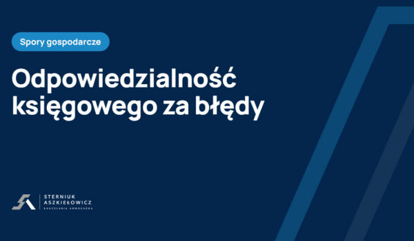 Odpowiedzialność księgowego za błędy, baza wiedzy kancelarii Sterniuk Aszkiełowicz
