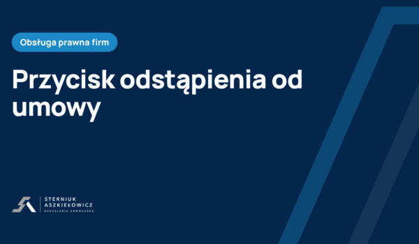 Przycisk odstąpienia od umowy, baza wiedzy kancelarii Sterniuk Aszkiełowicz