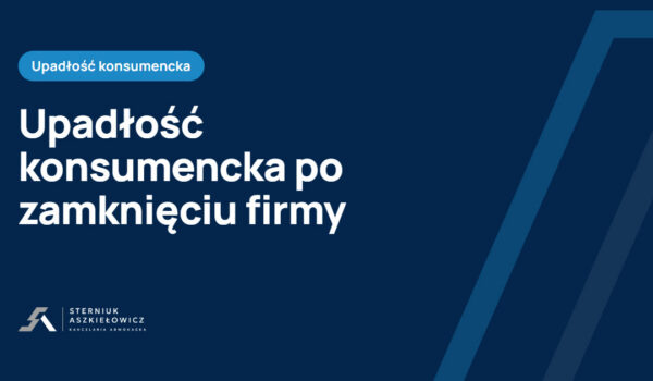 Upadłość konsumencka po zamknięciu firmy, baza wiedzy kancelarii Sterniuk Aszkiełowicz