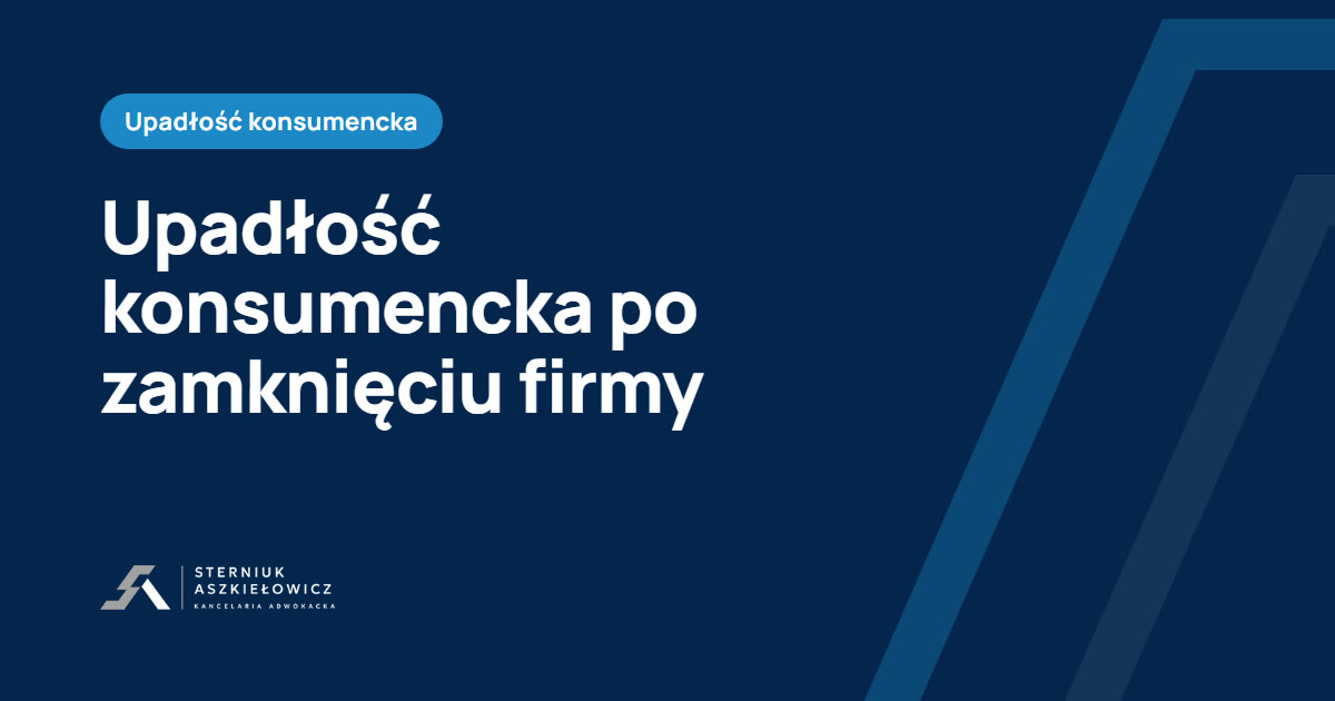 Upadłość konsumencka po zamknięciu firmy, baza wiedzy kancelarii Sterniuk Aszkiełowicz