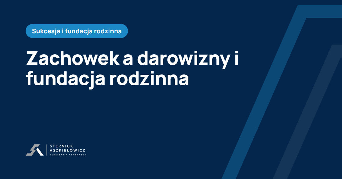 Zachowek a darowizny i fundacja rodzinna, baza wiedzy kancelarii Sterniuk Aszkiełowicz