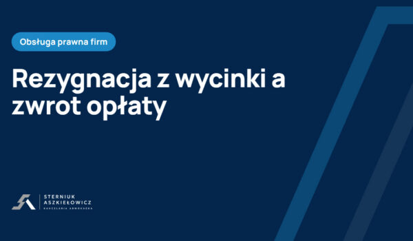 Rezygnacja z wycinki drzewa a zwrot opłaty
